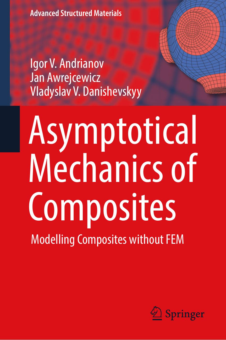 Asymptotical Mechanics of Composites: Modelling Composites without FEM by Igor V. Andrianov Jan Awrejcewicz Vladyslav V. Danishevskyy