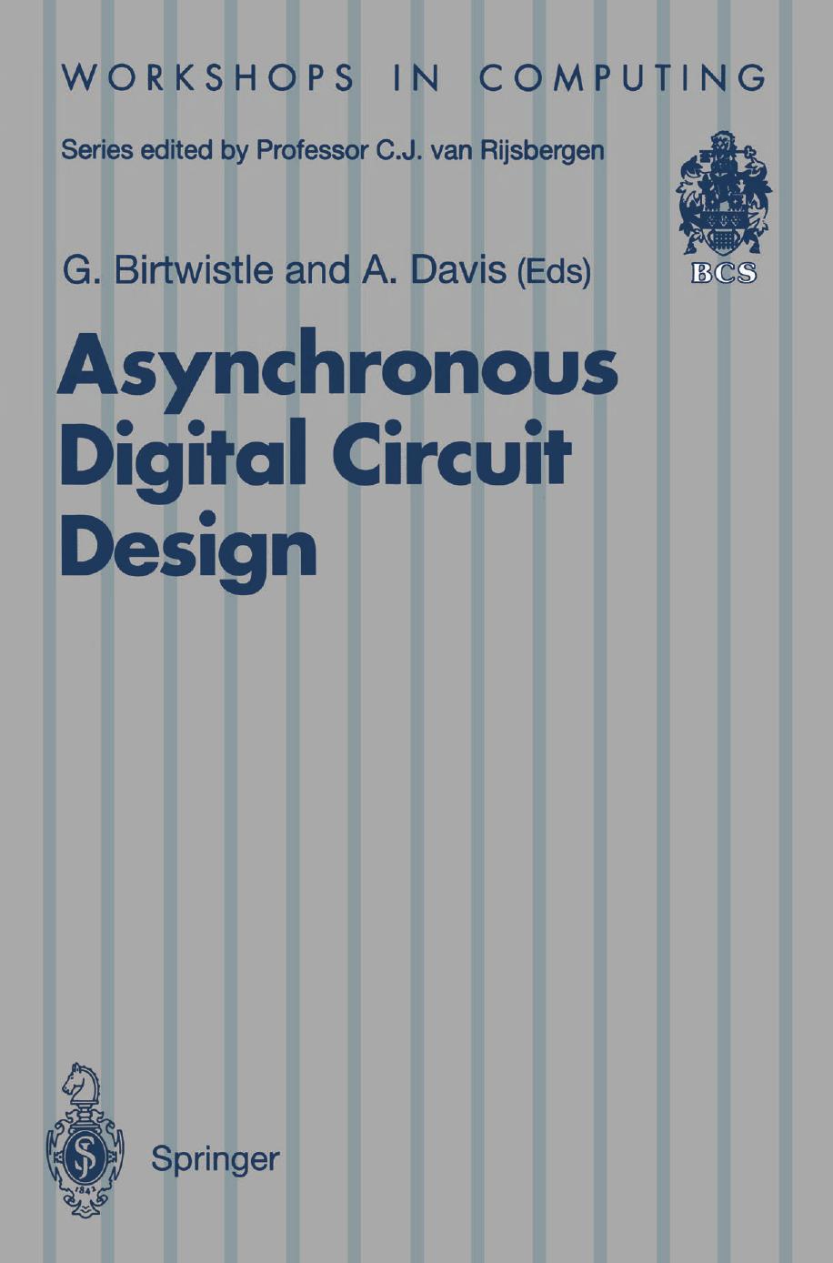 Asynchronous Digital Circuit Design by Al Davis Steven M. Nowick (auth.) Graham Birtwistle BSc PhD DSc Alan Davis BSEE PhD (eds.)