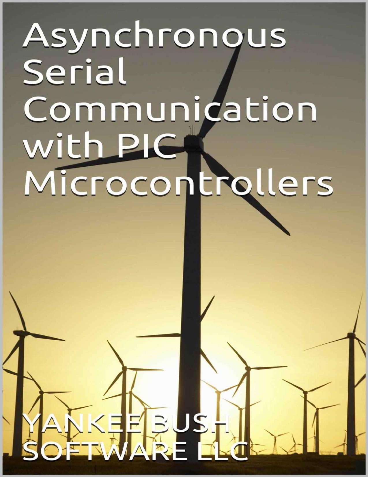 Asynchronous Serial Communication with PIC Microcontrollers by YANKEE BUSH SOFTWARE LLC