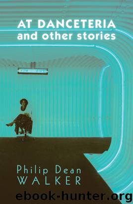 At Danceteria and Other Stories by Philip Dean Walker