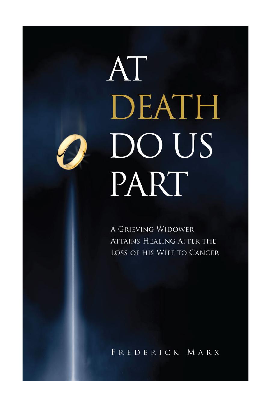 At Death Do Us Part: A Grieving Widower Heals After the Loss of his Wife to Cancer by Frederick Marx