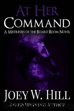 At Her Command: A Mistresses of the Board Room Novel by Joey W. Hill