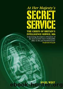 At Her Majesty's Secret Service: The Chiefs of Britain's Intelligence Agency, Mi6 by Nigel West