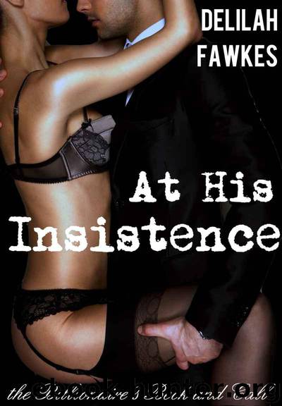 At His Insistence: The Billionaire's Beck and Call, Part 4 by Delilah Fawkes
