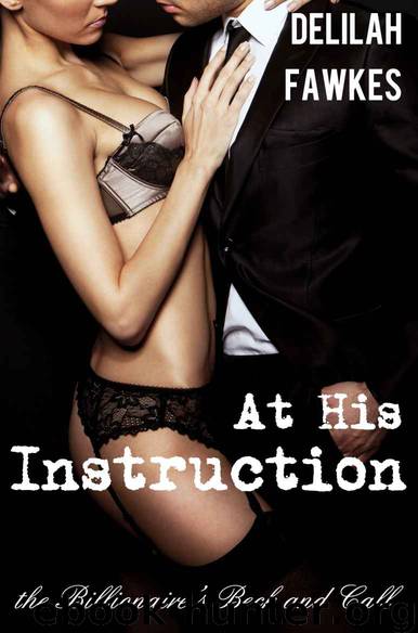 At His Instruction: The Billionaire's Beck and Call, Part 5 (A BDSM Erotic Romance) by Fawkes Delilah