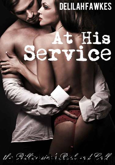 At His Service: The Billionaire's Beck and Call (A BDSM Erotic Romance) by Fawkes Delilah