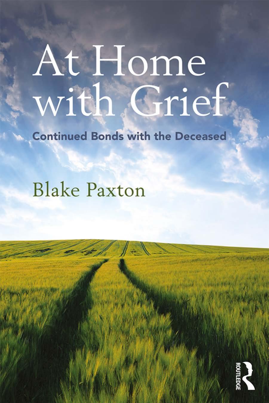 At Home with Grief: Continued Bonds with the Deceased by Arthur P. Bochner Carolyn Ellis Tony E. Adams Blake Paxton