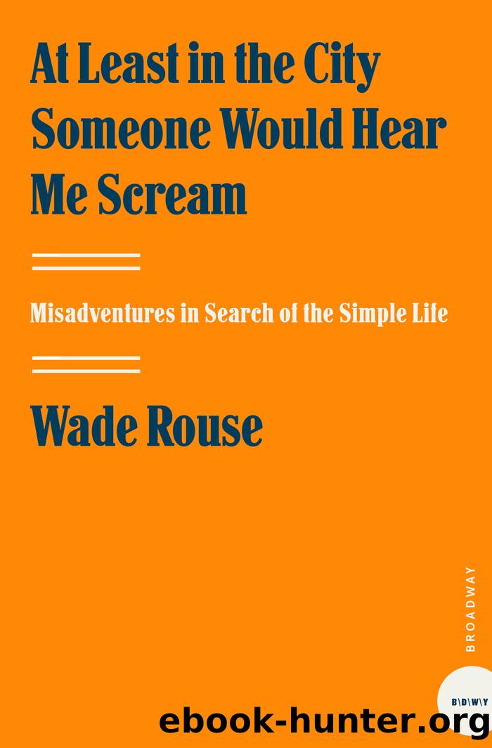At Least in the City Someone Would Hear Me Scream by Wade Rouse