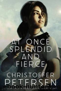 At Once Splendid and Fierce: A Greenland Missing Persons short story by Christoffer Petersen