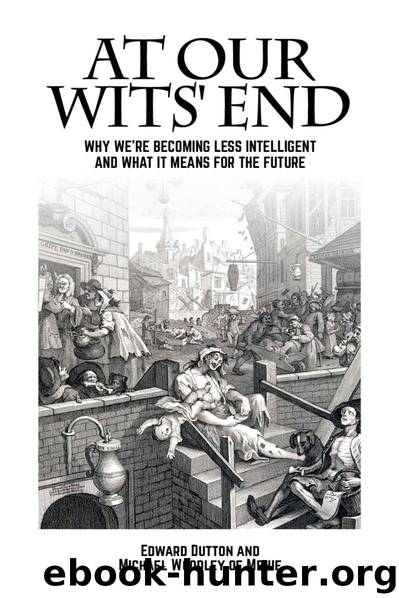 At Our Wits' End: Why We're Becoming Less Intelligent and What It Means for the Future by Edward Dutton & Michael A. Woodley Of Menie