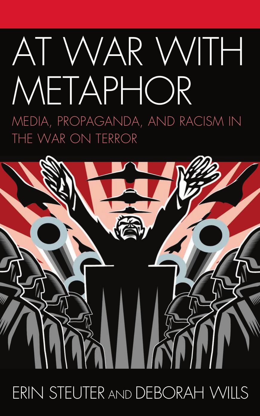 At War with Metaphor: Media Propaganda and Racism in the War on Terror by Erin Steuter Deborah Wills