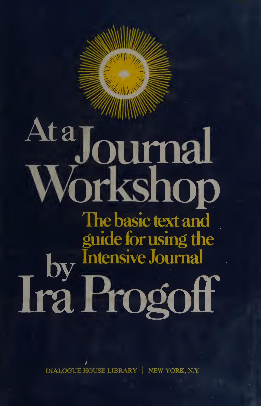 At a Journal Workshop: The Basic Text and Guide for Using the Intensive Journal by Ira Progoff