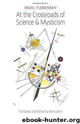 At the Crossroads of Science & Mysticism: On the Cultural-Historical Place and Premises of the Christian World-Understanding by Pavel Florensky & Boris Jakim