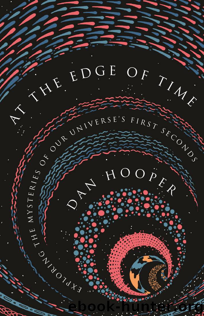 At the Edge of Time: Exploring the Mysteries of Our Universe’s First Seconds by Dan Hooper