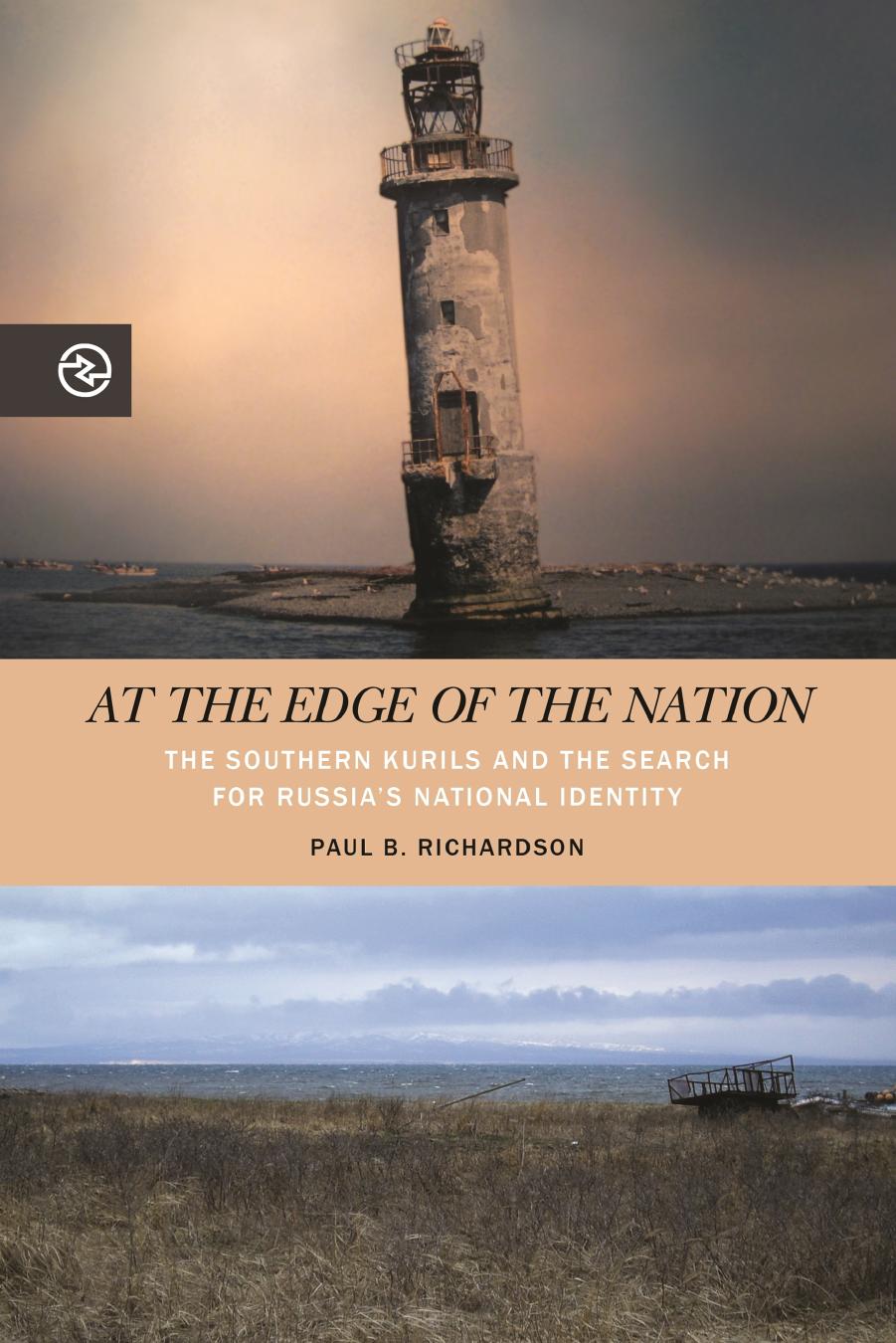 At the Edge of the Nation: The Southern Kurils and the Search for Russiaâs National Identity by Paul B. Richardson