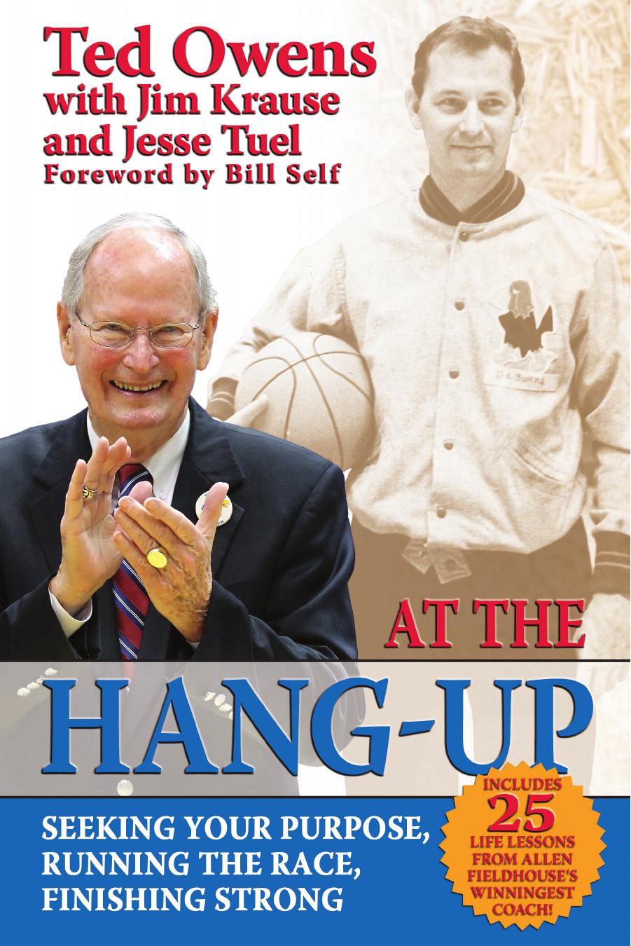 At the Hang-Up : Seeking Your Purpose, Running the Race, Finishing Strong by Ted Owens; Jim Krause; Jesse Tuel; Bill Self