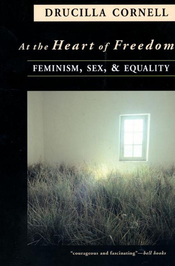 At the Heart of Freedom: Feminism, Sex, and Equality by Drucilla Cornell