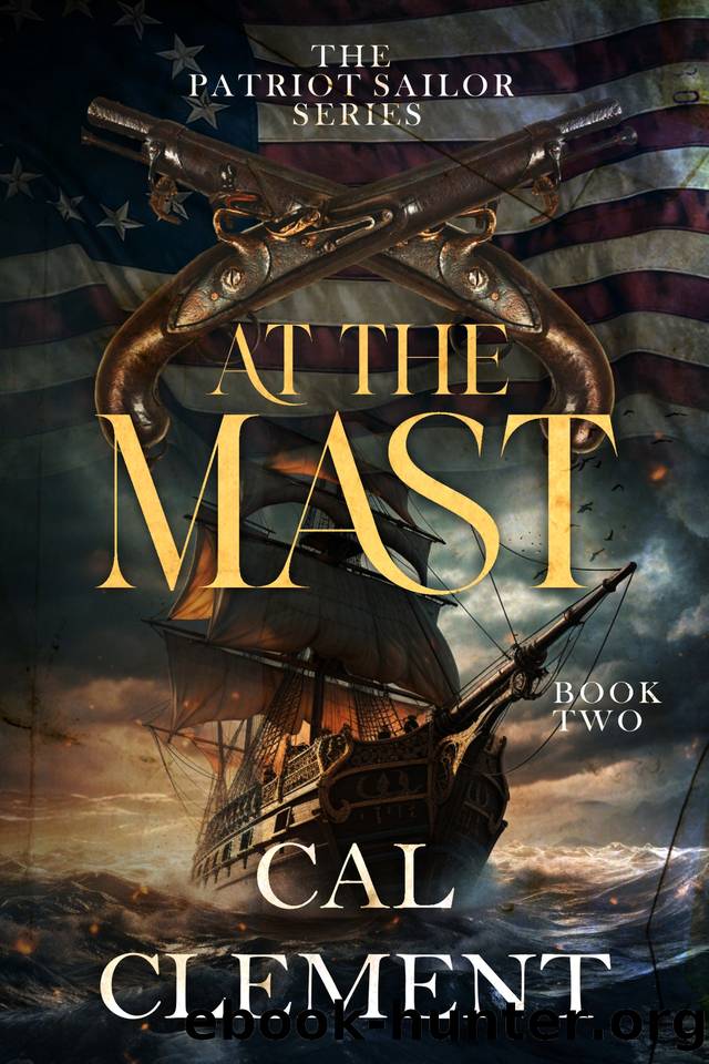 At the Mast: An American Sea Adventure (The Patriot Sailor Book 2) by Cal Clement