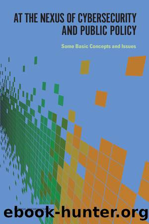 At the Nexus of Cybersecurity and Public Policy: Some Basic Concepts and Issues by David Clark