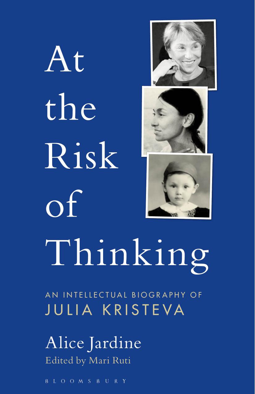 At the Risk of Thinking: An Intellectual Biography of Julia Kristeva by Prof Alice Jardine Professor Mari Ruti (editor)