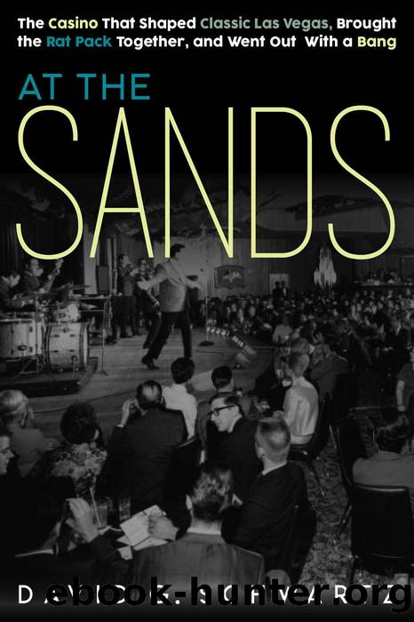 At the Sands: The Casino That Shaped Classic Las Vegas, Brought the Rat Pack Together, and Went Out With a Bang by David G. Schwartz