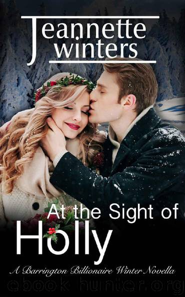 At the Sight of Holly: A Barrington Billionaire Winter Novella by Jeannette Winters