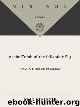 At the Tomb of the Inflatable Pig: Travels Through Paraguay (Vintage Departures) by Gimlette John
