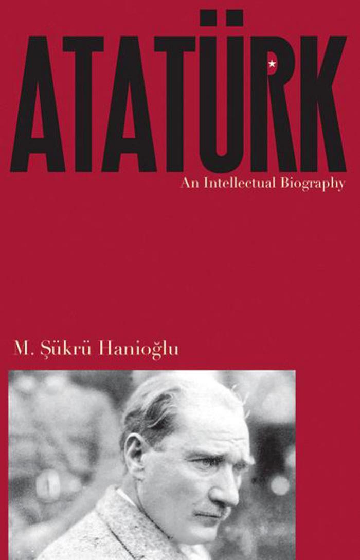 AtatÃ¼rk: An Intellectual Biography by M. Sükrü Hanioglu