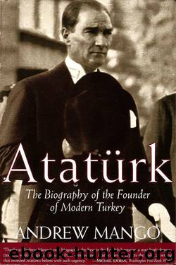 Ataturk: The Biography of the founder of Modern Turkey by Andrew Mango