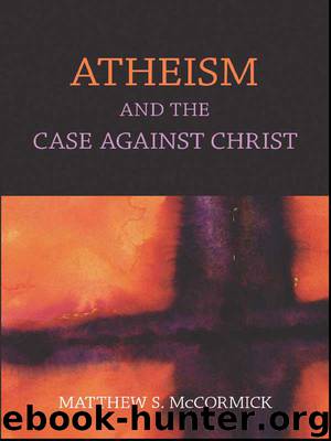 Atheism And The Case Against Christ by Matthew McCormick