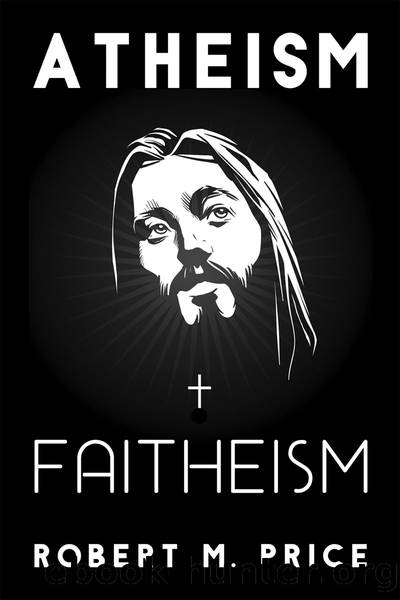 Atheism and Faitheism by Price Robert M.;