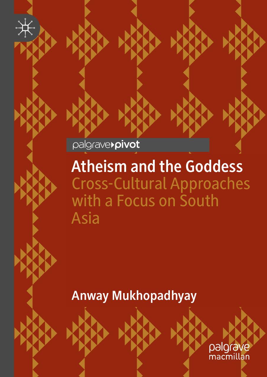 Atheism and the Goddess: Cross-Cultural Approaches with a Focus on South Asia by Anway Mukhopadhyay