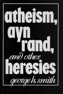 Atheism, Ayn Rand, and Other Heresies by George H. Smith
