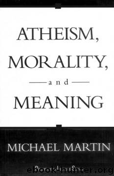 Atheism, Morality, and Meaning by Michael Martin