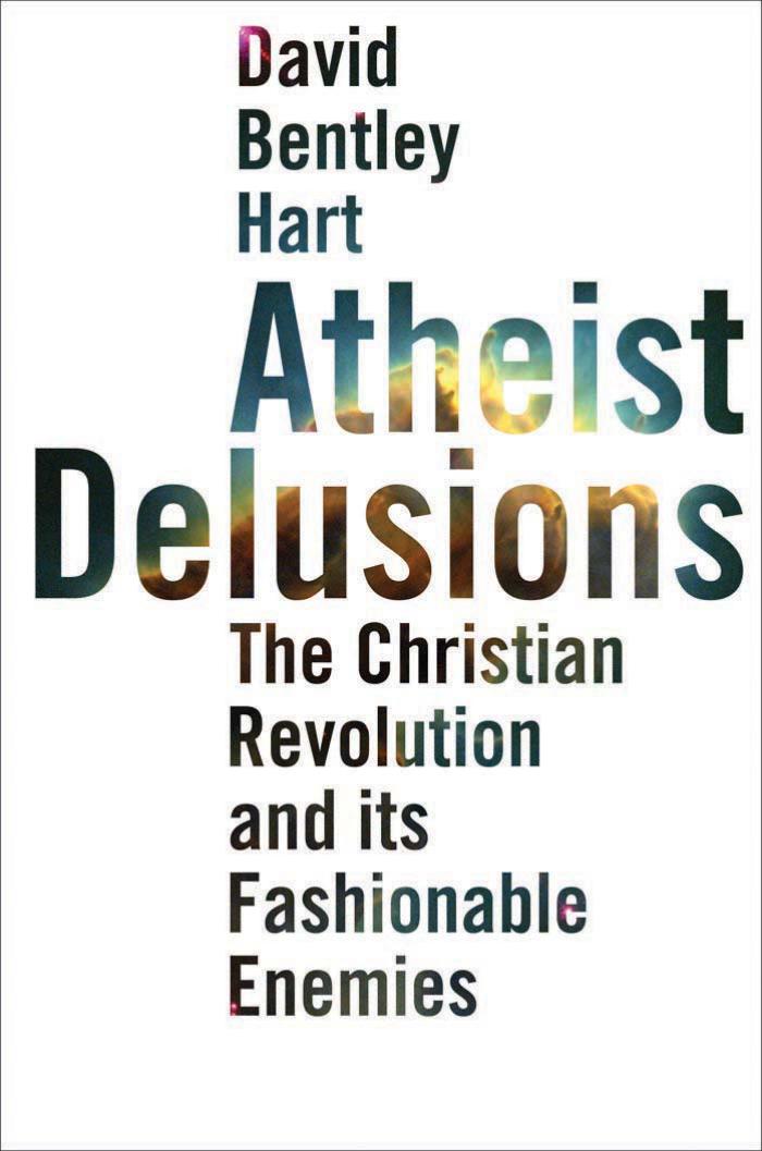 Atheist Delusions: The Christian Revolution and Its Fashionable Enemies by David Bentley Hart