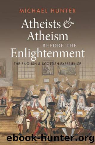 Atheists and Atheism before the Enlightenment: The English and Scottish Experience by Michael Hunter