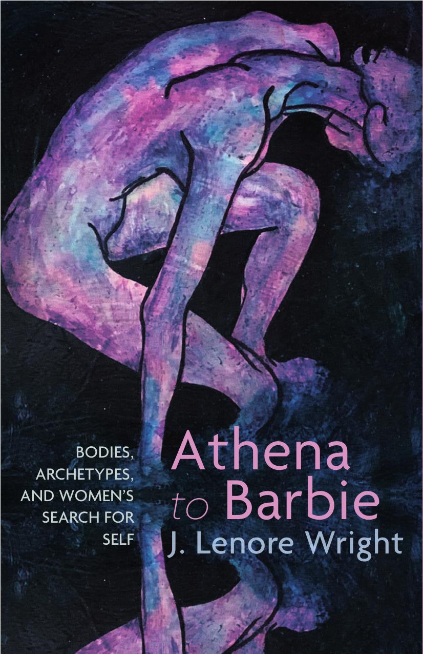 Athena to Barbie: Bodies, Archetypes, and Women's Search for Self by Wright J. Lenore