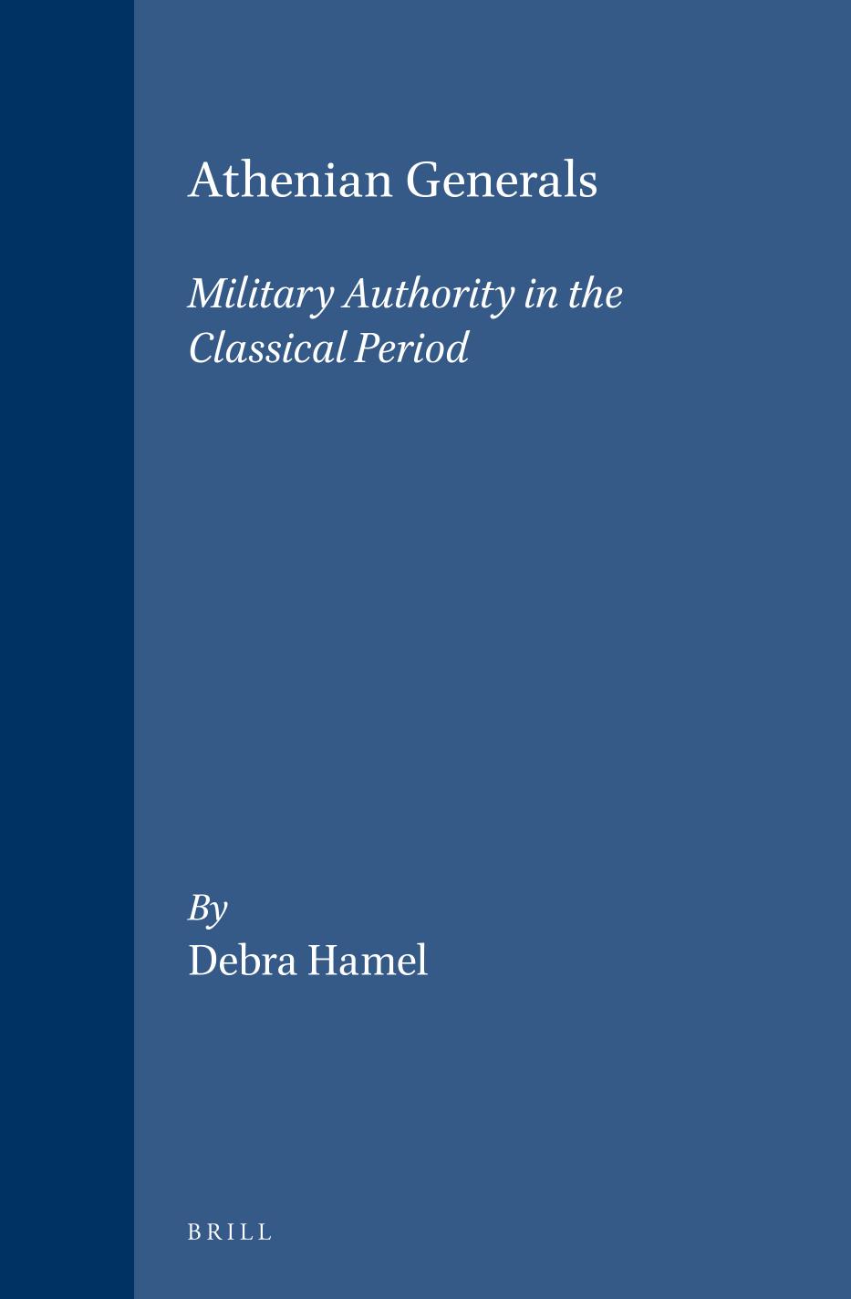 Athenian Generals: Military Authority in the Classical Period by Debra Hamel