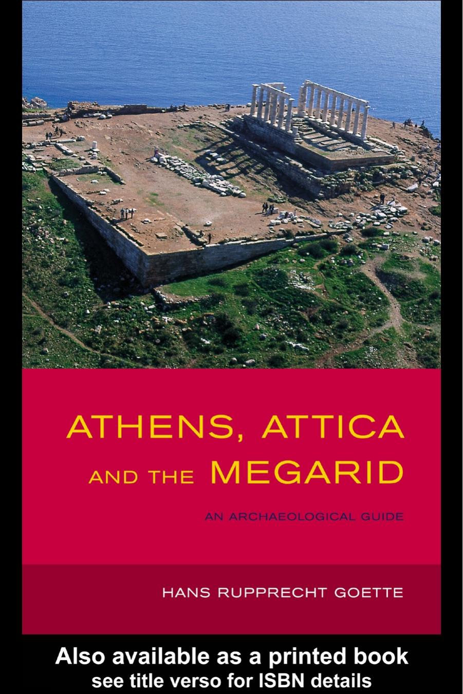 Athens, Attica and the Megarid: An Archaeological Guide by Hans Rupprecht Goette