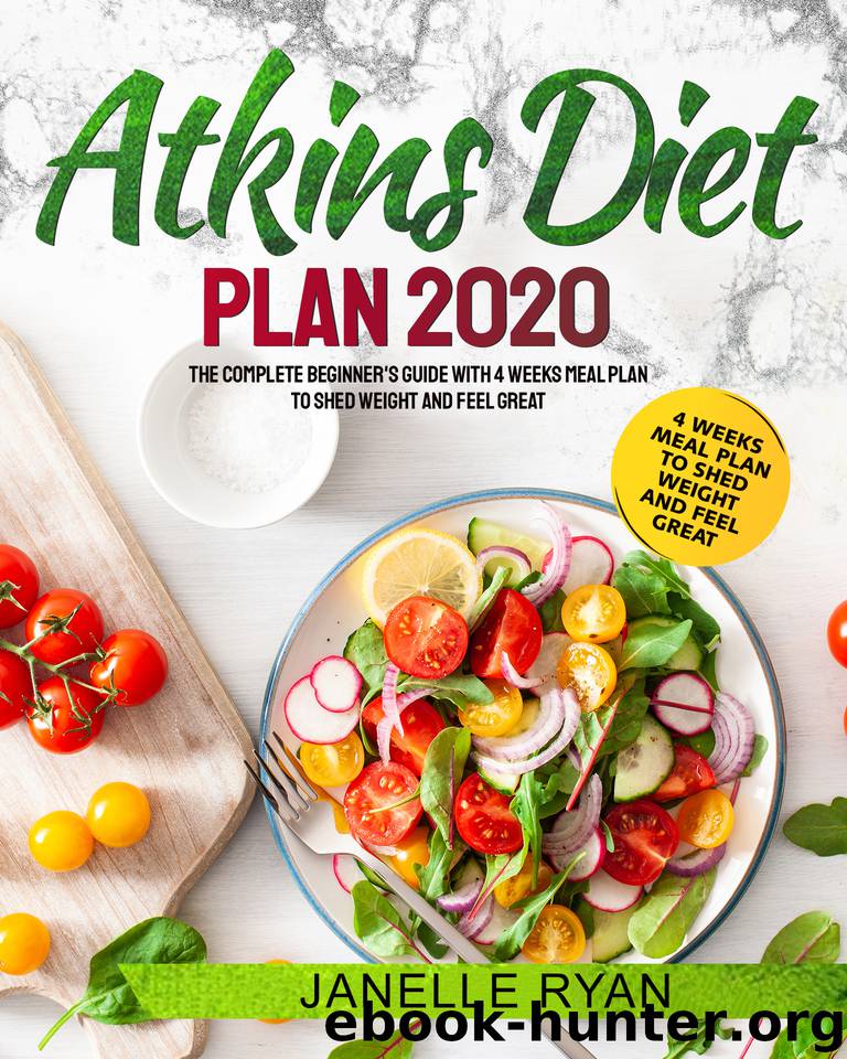 Atkins Diet Plan 2020: The Complete Beginner's Guide With 4 Weeks Meal Plan to Shed Weight and Feel Great by Ryan Janelle