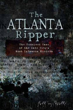 Atlanta Ripper, The: The Unsolved Case of the Gate City's Most Infamous Murders (True Crime) by Wells Jeffery