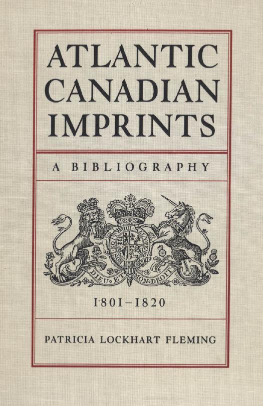 Atlantic Canadian Imprints : A Bibliography, 1801-1820 by Patricia Lockhart Fleming