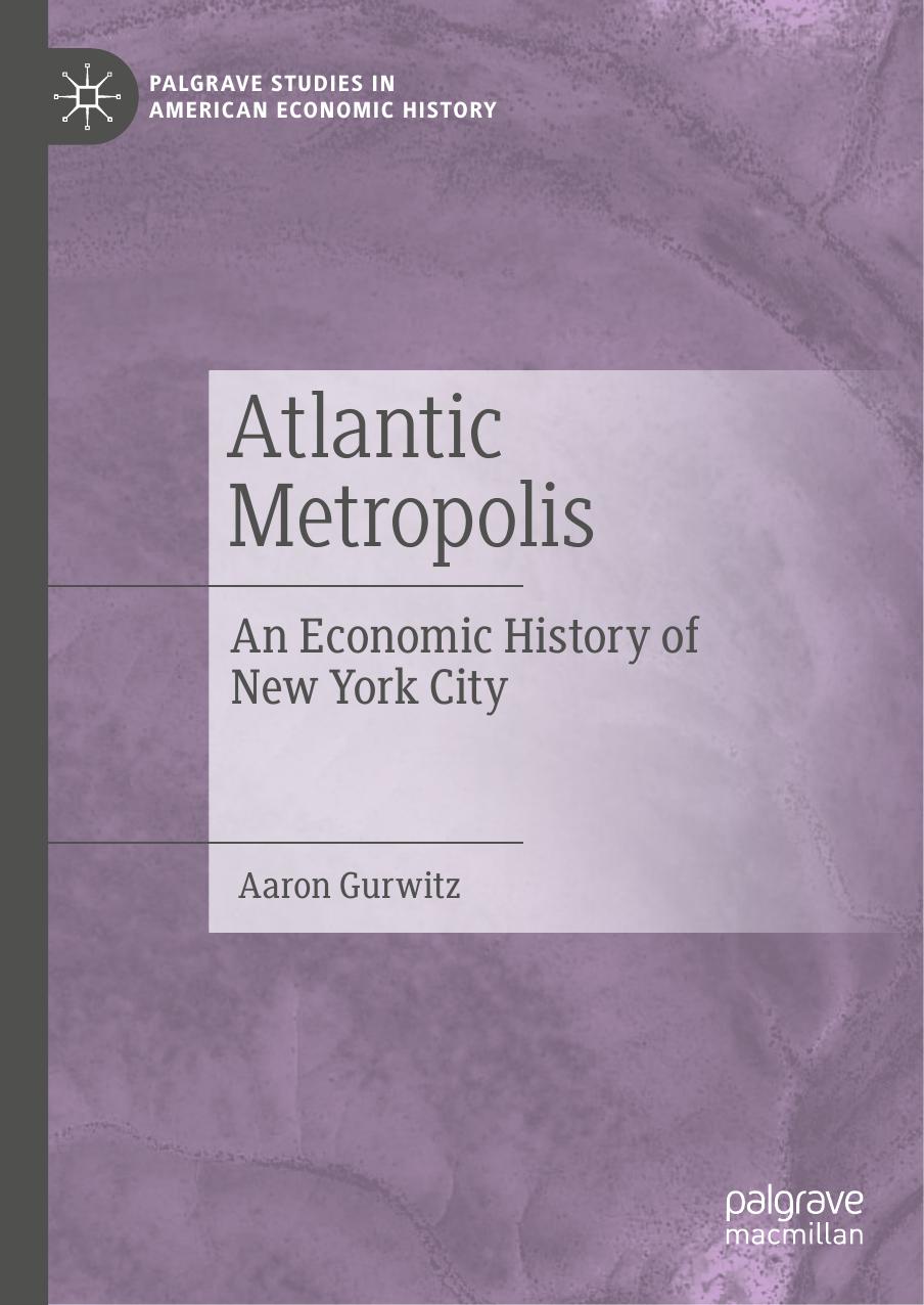 Atlantic Metropolis: An Economic History of New York City by Aaron Gurwitz