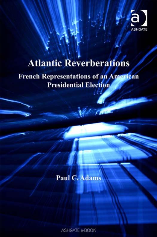 Atlantic Reverberations: French Representations of an American Presidential Election by Paul C. Adams
