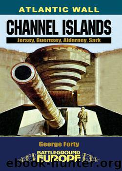 Atlantic Wall: Channel Islands: Jersey, Guernsey, Alderney, Sark by George Forty