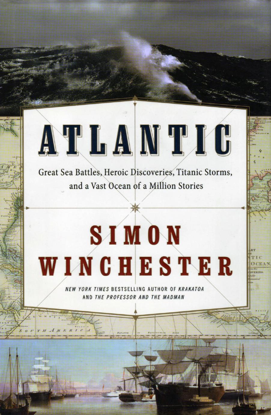 Atlantic: Great Sea Battles, Heroic Discoveries, Titanic Storms, and a Vast Ocean of a Million Stories by Simon Winchester