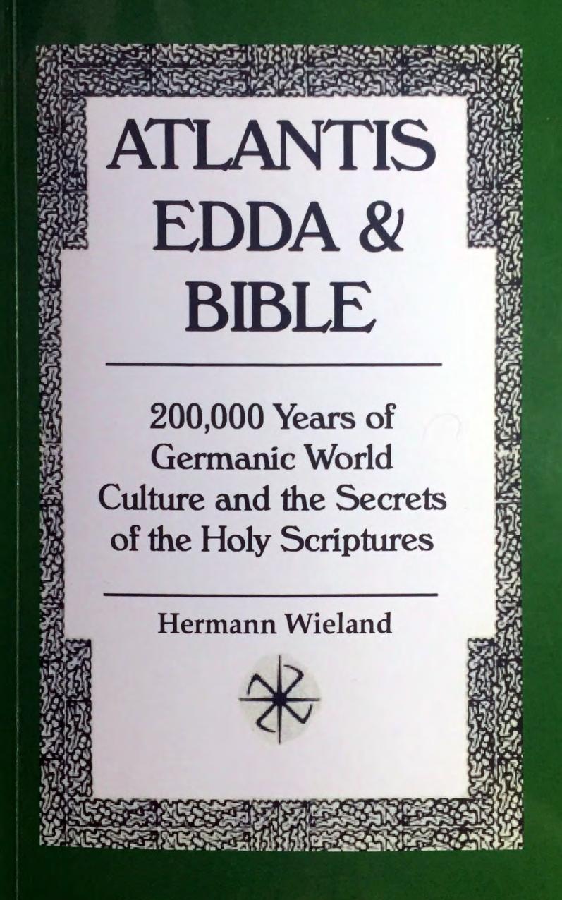 Atlantis Edda & Bible: 200,000 Years of Germanic World Culture and the Secrets of the Holy Scriptures by Hermann Wieland