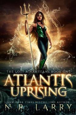 Atlantis Uprising : The Lost Atlanteans Book One: A Reverse Harem Adventure by N.R. Larry