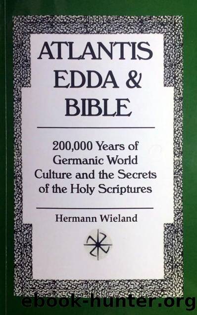 Atlantis, Edda, and Bible: 200,000 Years of Germanic World Culture and the Secrets of the Holy Scriptures by Hermann Wieland
