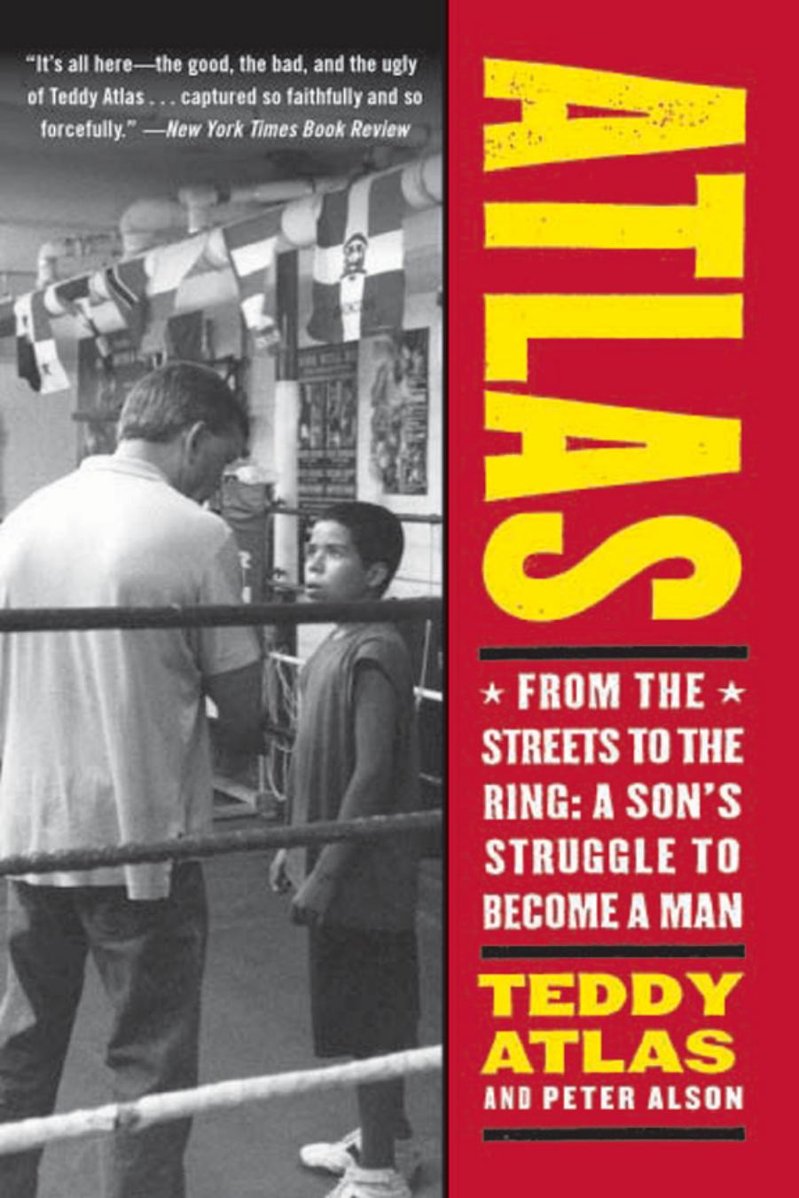 Atlas : From the Streets to the Ring : a Son's Struggle to Become a Man by Teddy Atlas and Peter Alson